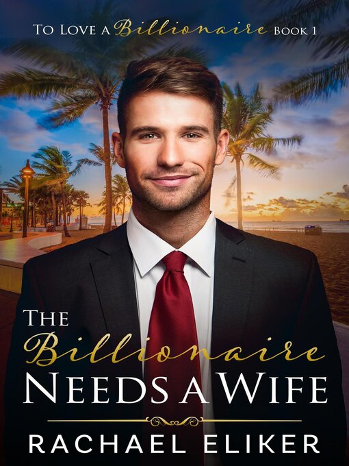 Title details for The Billionaire Needs a Wife by Rachael Eliker - Available
